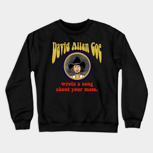 David Allen Coe Wrote A Song About Your Mom Crewneck Sweatshirt by TL Bugg